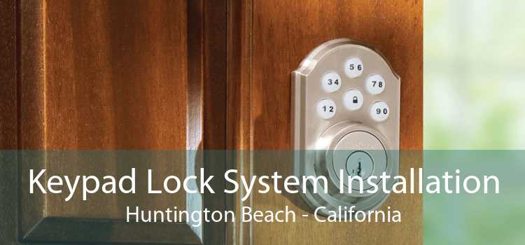 Keypad Lock System Installation Huntington Beach - California