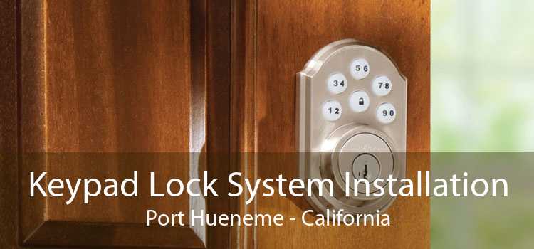 Keypad Lock System Installation Port Hueneme - California