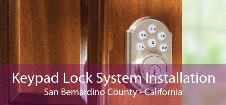 Keypad Lock System Installation San Bernardino County - California