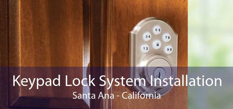 Keypad Lock System Installation Santa Ana - California