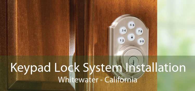 Keypad Lock System Installation Whitewater - California