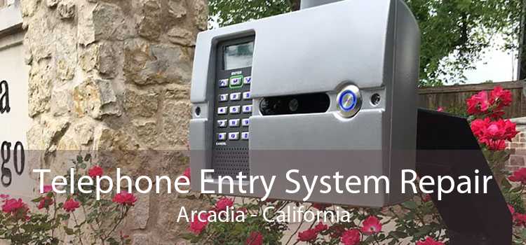 Telephone Entry System Repair Arcadia - California