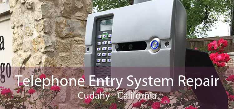 Telephone Entry System Repair Cudahy - California