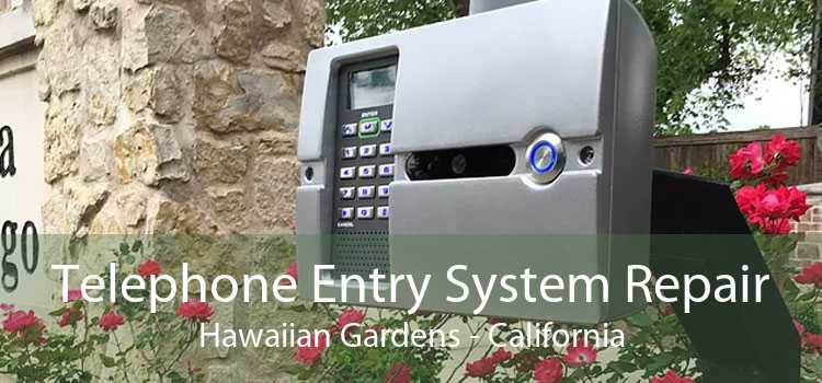 Telephone Entry System Repair Hawaiian Gardens - California